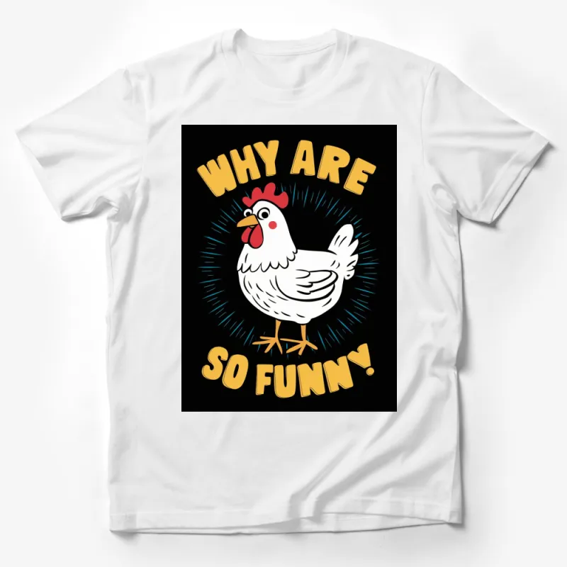 Funny Chicken T-Shirt, Why Are Chickens So Funny, Humorous Farm Animal Tee, Unisex Graphic Shirt Male T-Shirt