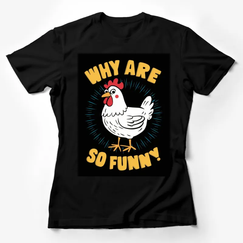 Funny Chicken T-Shirt, Why Are Chickens So Funny, Humorous Farm Animal Tee, Unisex Graphic Shirt Female T-Shirt