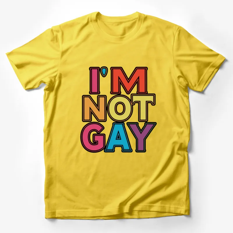 Colorful I'm Not Gay Text T-Shirt, Unisex Pride Shirt, Bold Statement Tee, Rainbow Colors Male T-Shirt