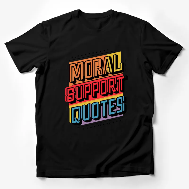 Colorful Moral Support Quotes T-Shirt, Inspirational Graphic Tee for All, Unisex Bold Statement Top Male T-Shirt