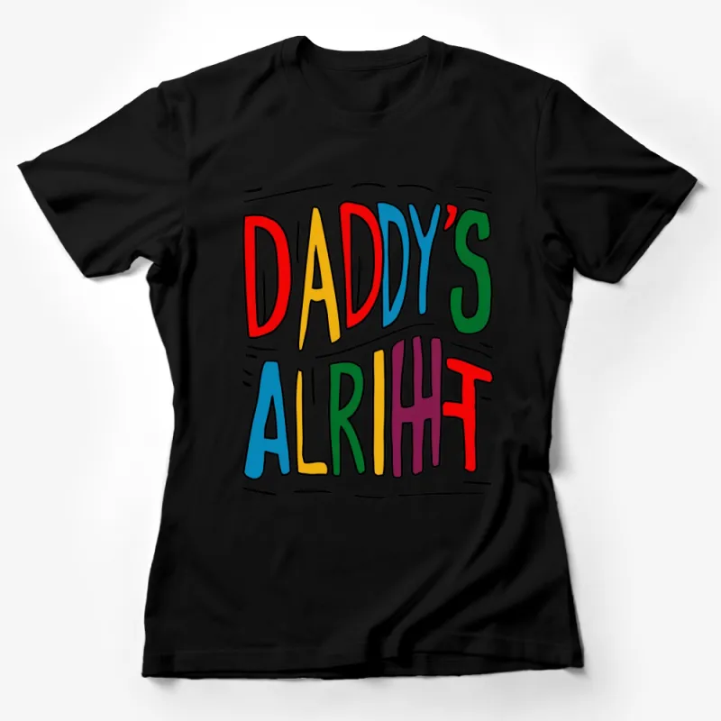 Daddy's Alright Colorful Graphic T-Shirt, Bold Retro Style Tee for Dads, Unique Father's Day Gift Idea Female T-Shirt