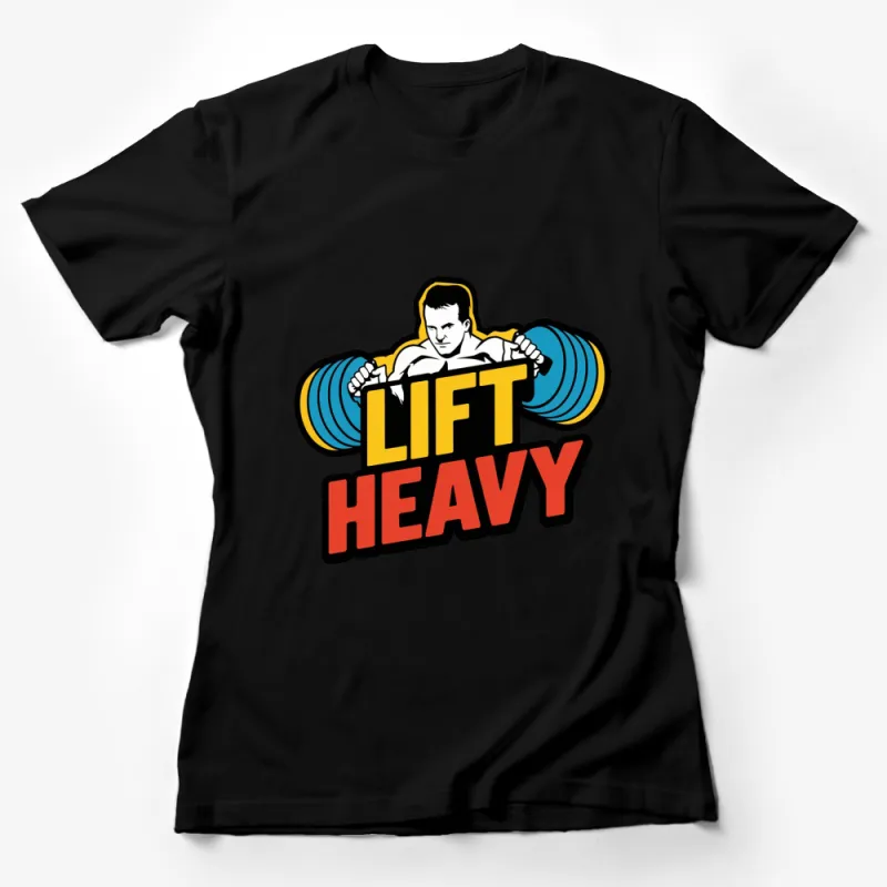 Lift Heavy Fitness T-Shirt, Bold Gym Workout Tee, Weightlifting Graphic Shirt for Men and Women Female T-Shirt