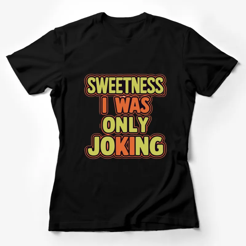 Retro Sweetness I Was Only Joking T-Shirt, Vintage Graphic Tee, Fun Slogan Casual Wear, Unisex Female T-Shirt