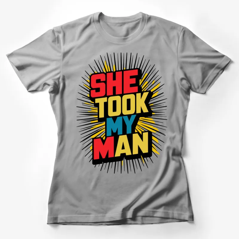 Bold Comic Style She Took My Man T-Shirt, Retro Pop Art Fashion, Colorful Statement Tee, Unisex Graphic Shirt Female T-Shirt