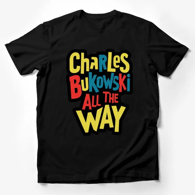 Charles Bukowski All The Way Quote T-Shirt, Literary Graphic Tee, Colorful Typographic Shirt, Unique Gift for Book Lovers Male T-Shirt