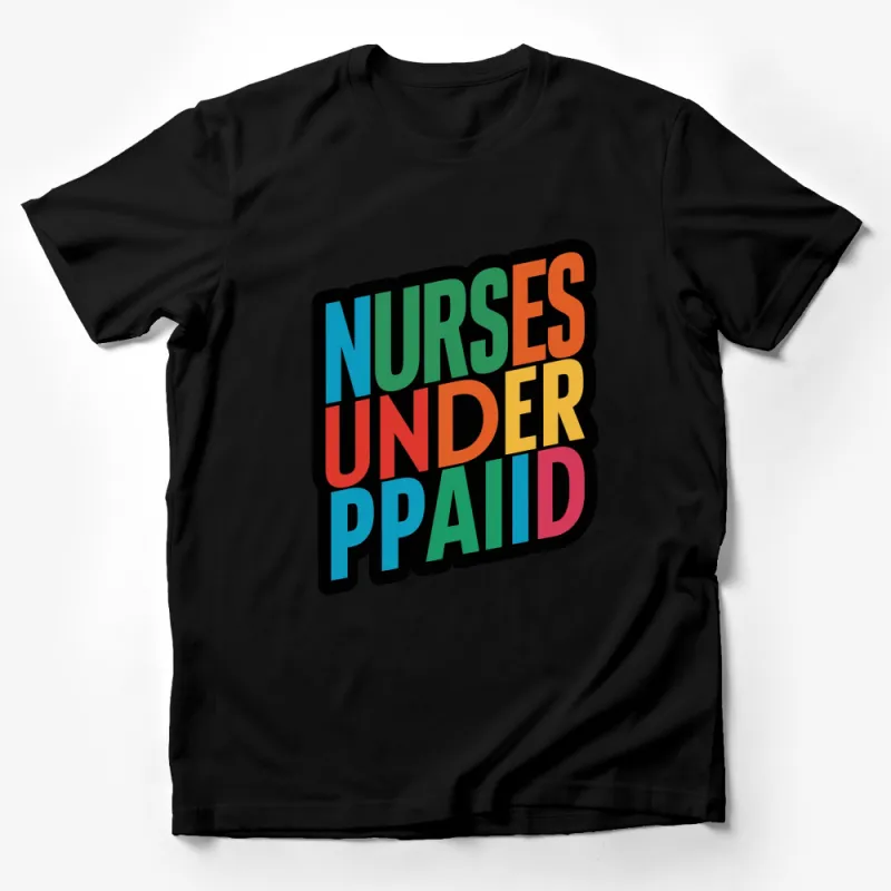 Colorful Nurses Underpaid Statement T-Shirt, Bold Typographic Nurse Support Tee Male T-Shirt