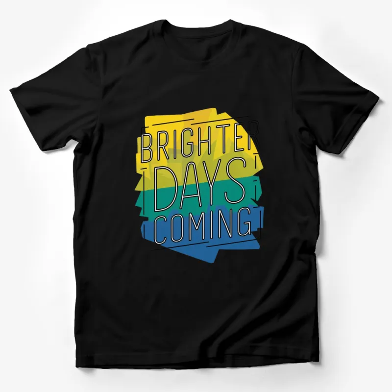 Brighter Days Coming T-Shirt, Colorful Typography Tee, Inspirational Quote Shirt Male T-Shirt