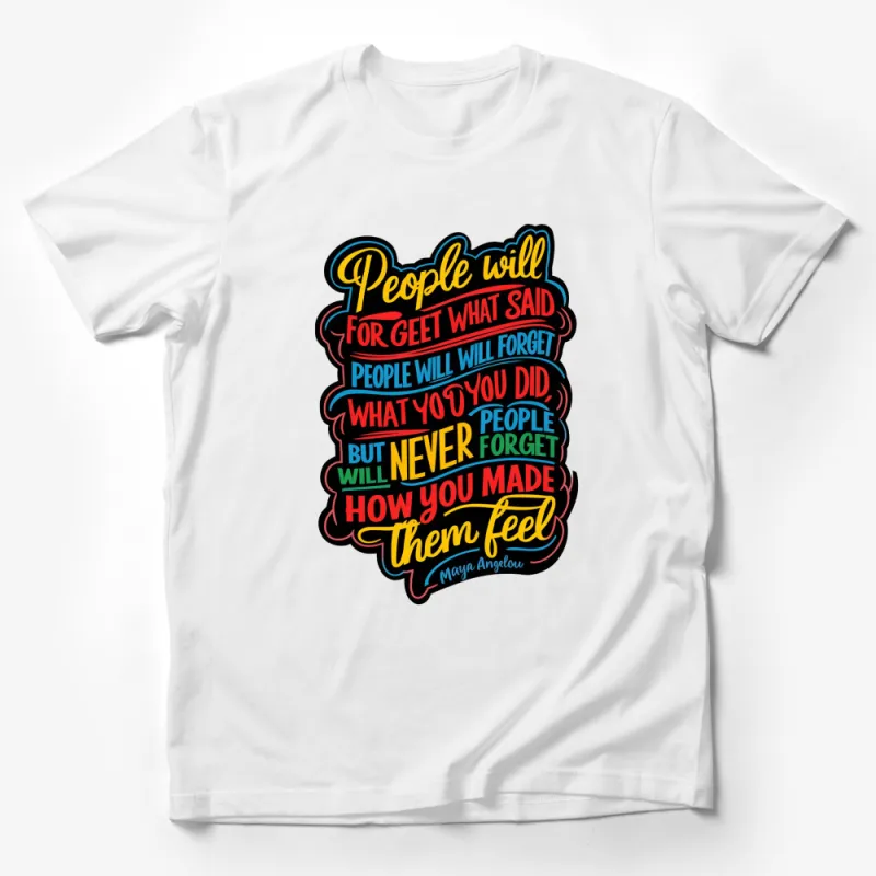 Maya Angelou Quote T-Shirt Colorful People Will Never Forget How You Made Them Feel Inspirational Tee Male T-Shirt