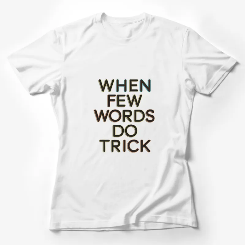 Inspirational Quote T-Shirt When Few Words Do Trick - Trendy Graphic Tee, Unique Typography Shirt, Gift for Writers Female T-Shirt