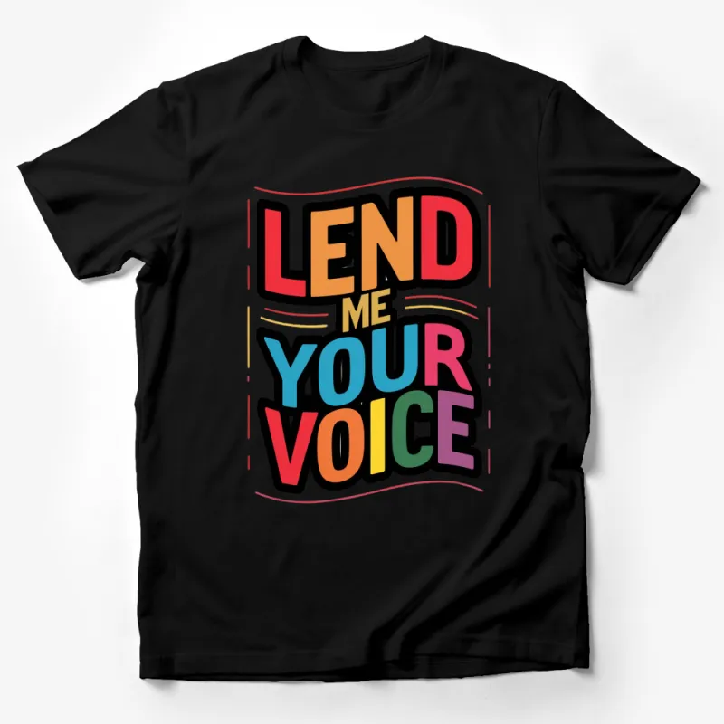 Lend Me Your Voice Bold Text Graphic T-Shirt, Colorful Typography Tee, Unisex Fashion Shirt Male T-Shirt