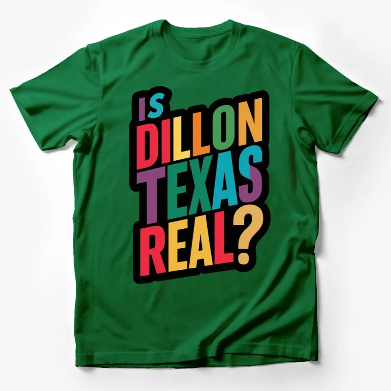 Is Dillon Texas Real Colorful Statement T-Shirt, Bold Multicolor Graphic, Unisex Male T-Shirt