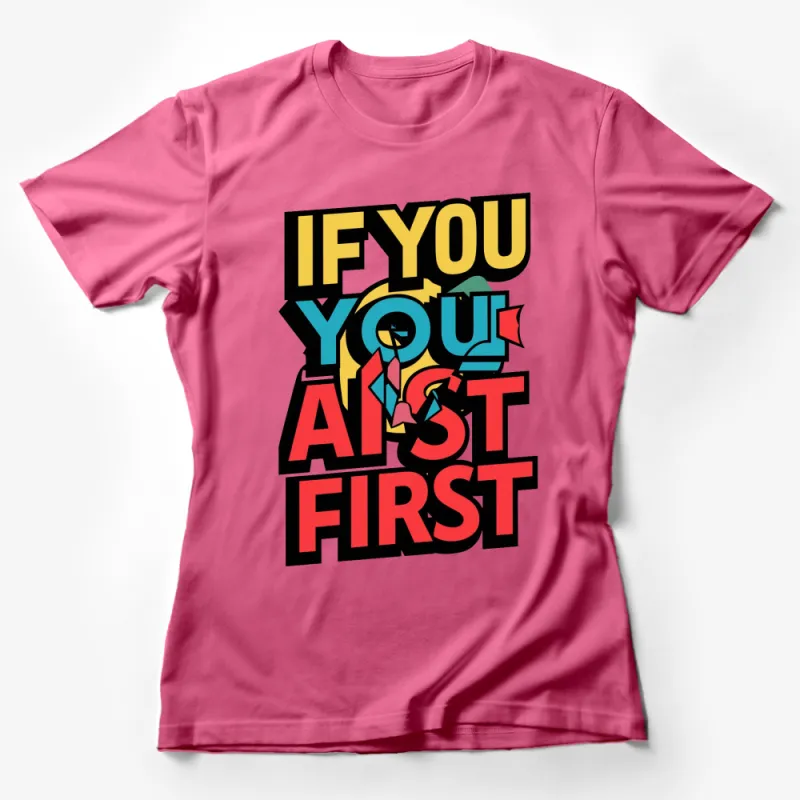 Bold Colorful Text T-Shirt - If You Ain't First, You're Last, Graphic Tee, Retro Style Shirt, Pop Culture Apparel, Unisex Top Female T-Shirt