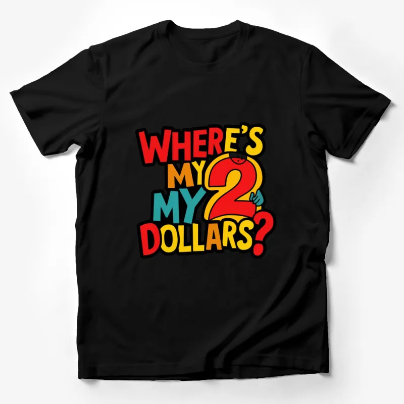 Colorful Where's My 2 Dollars Slogan T-Shirt, Fun Graphic Tee, Bold Text and Design Male T-Shirt