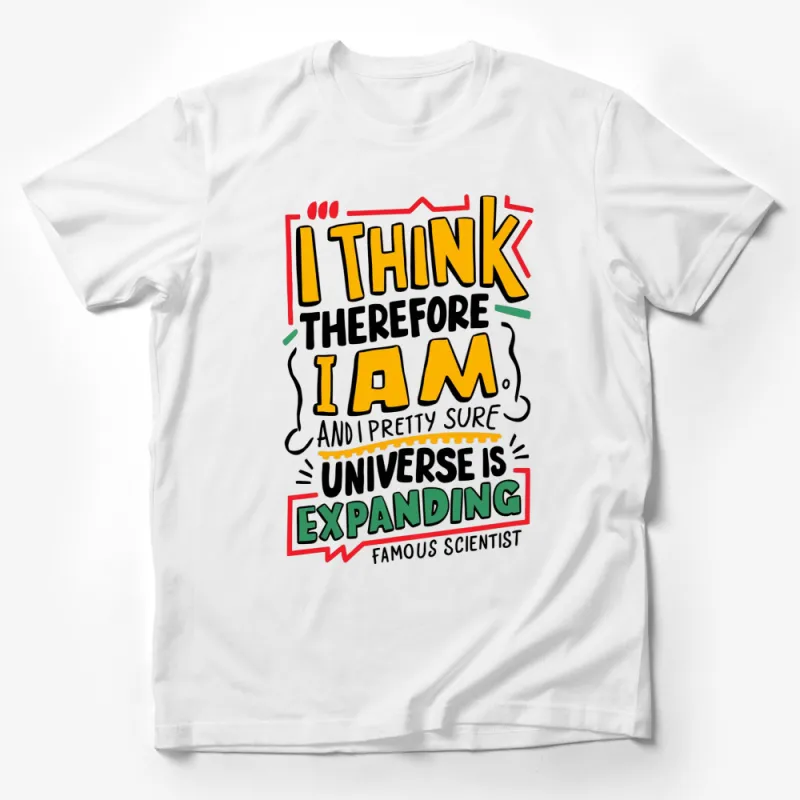 Colorful Science Quote T-Shirt, I Think Therefore I Am Expanding Universe Design, Unisex Male T-Shirt