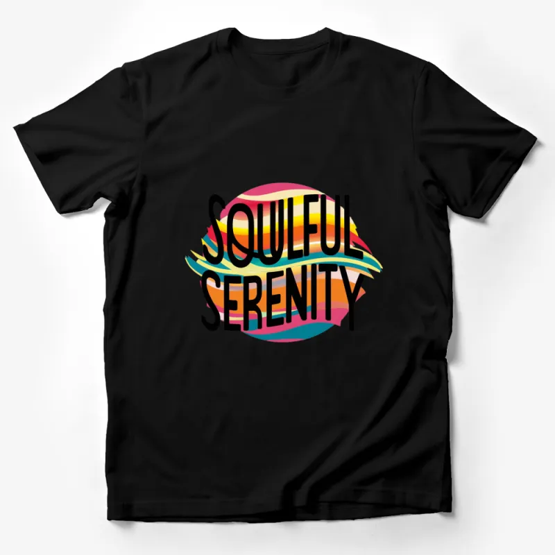 Soulful Serenity Colorful Typography Graphic T-Shirt, Inspirational Quote Tee, Gift Idea Male T-Shirt