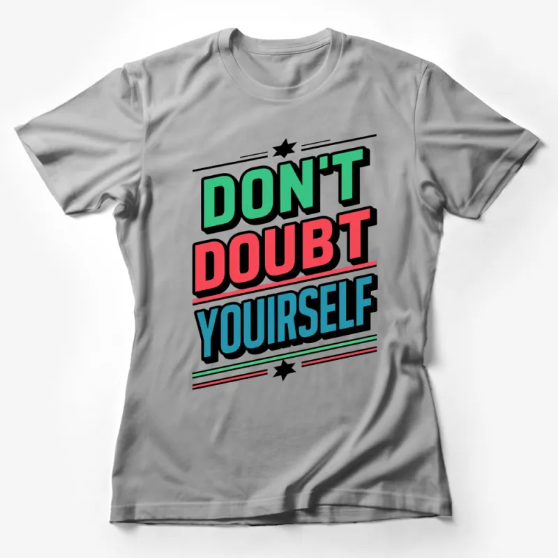 Don't Doubt Yourself Motivational Quote T-Shirt, Colorful Inspirational Tee, Unisex Graphic Top Female T-Shirt