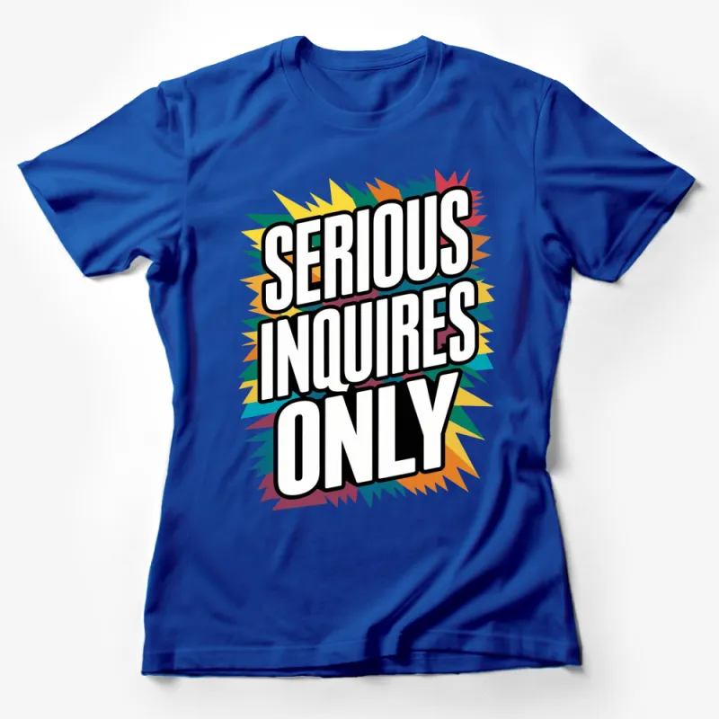 Colorful Pop Art Style Serious Inquires Only Slogan Graphic T-Shirt, Vibrant Casual Wear Female T-Shirt