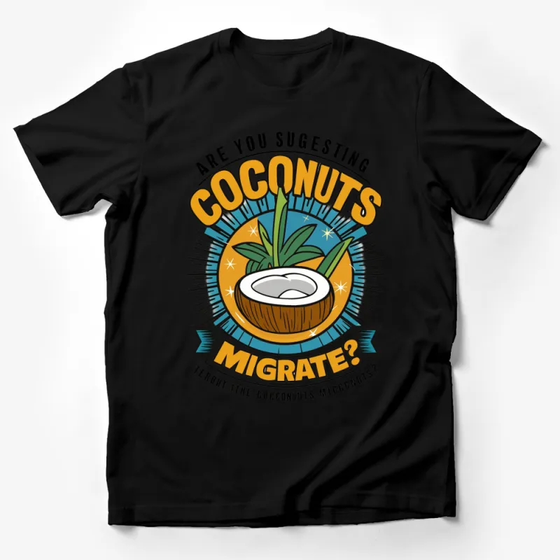 Funny Coconut Graphic T-Shirt, Are You Suggesting Coconuts Migrate Quote Tee, Novelty Shirt Male T-Shirt