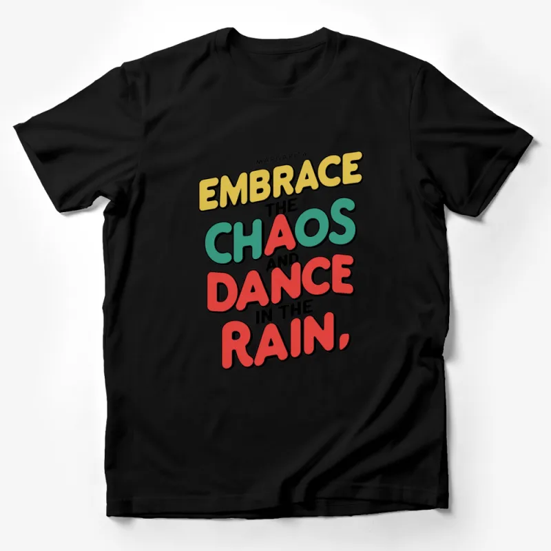 Embrace the Chaos and Dance in the Rain T-Shirt, Colorful Inspirational Quote Tee, Positive Vibes Top, Margarita Font Male T-Shirt