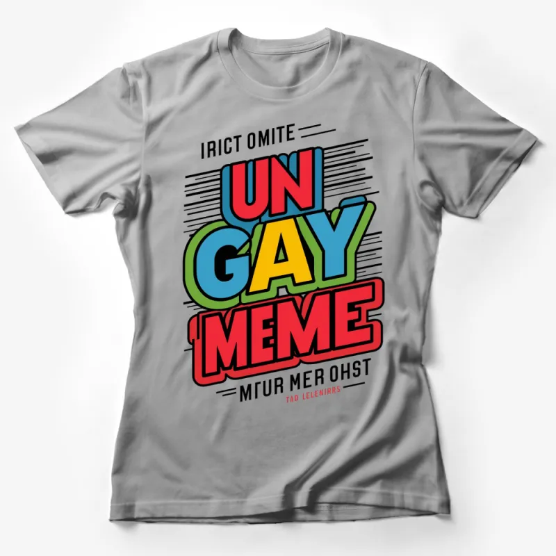 Bold Colorful Un Gay Meme T-Shirt, Rainbow Graphic Tee, Fun Pop Art Style Shirt for All Female T-Shirt