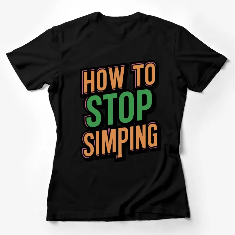 Colorful How to Stop Simping Text Graphic T-Shirt, Bold Statement Casual Wear, Unisex Tee Female T-Shirt