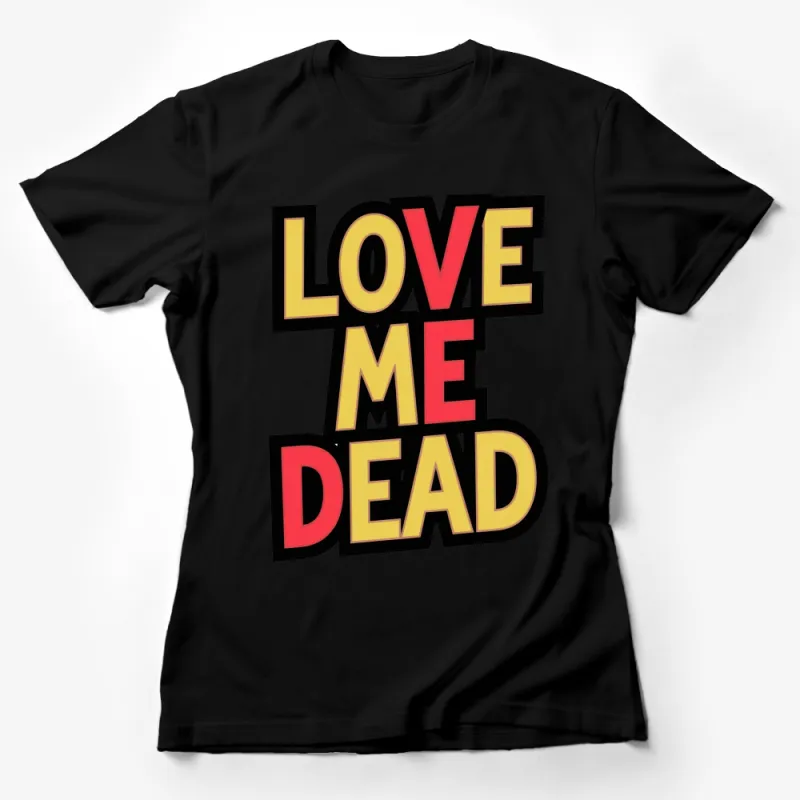 Bold Retro Love Me Dead T-Shirt, Vintage Inspired Bold Graphic Tee, Unisex Casual Fashion Top Female T-Shirt