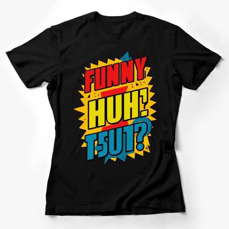 Funny Huh T-Shirt, Colorful Comic Book Style Tee, Bold Text, Pop Art Fashion Female T-Shirt