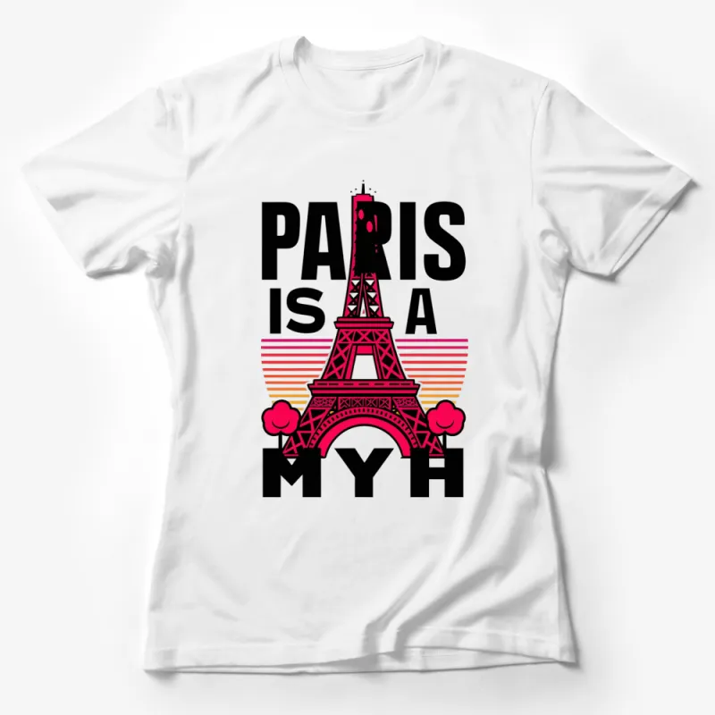 Paris Is A Myth T-Shirt, Eiffel Tower Graphic Tee, Bold Modern Design Top, Urban Style Fashion Female T-Shirt