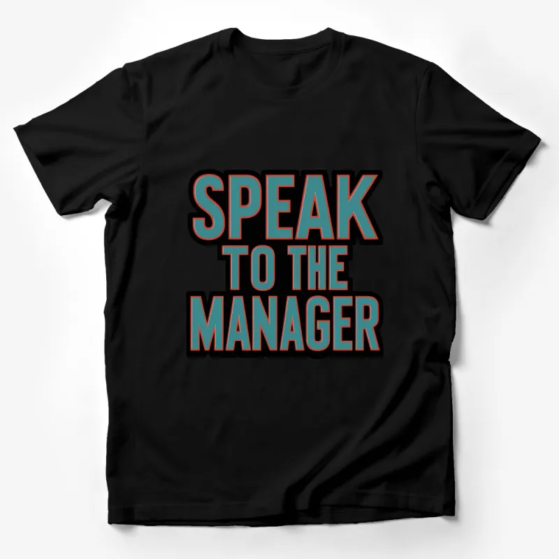 Speak To The Manager T-Shirt, Bold Statement Tee, Funny Quote Shirt, Unisex Clothing Male T-Shirt