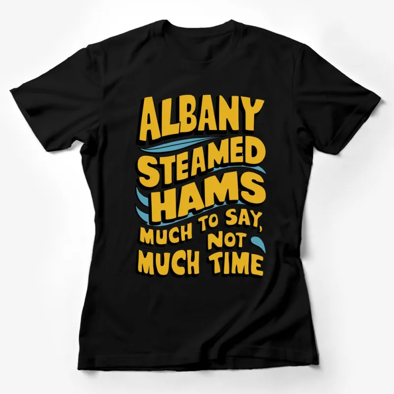 Albany Steamed Hams T-Shirt, Quirky Fun Quote, Yellow Graphic Tee, Unisex Clothing, Simpsons Inspired Female T-Shirt