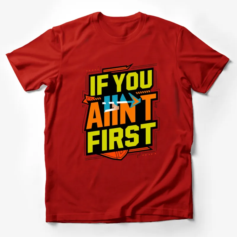 Bold Graphic T-Shirt If You Ain't First Motivational Quote, Colorful Arrow Design Male T-Shirt