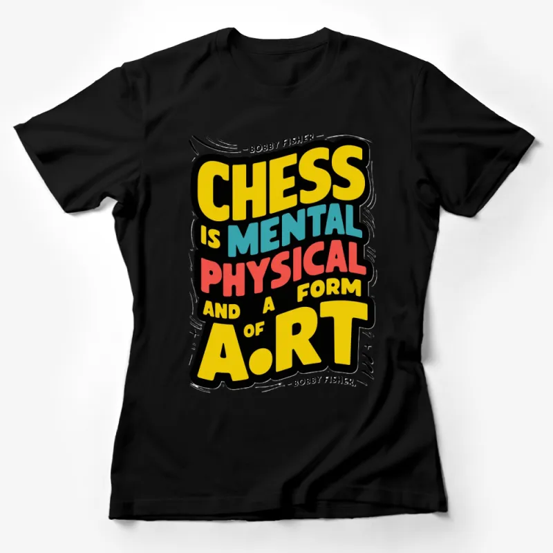 Bobby Fischer Chess Quote T-Shirt, Chess is Mental Physical Art, Colorful Graphic Tee Female T-Shirt