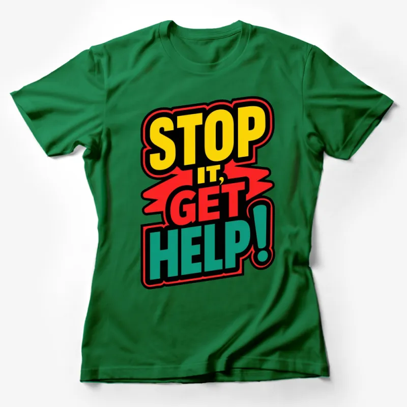 Bold Colorful Stop It Get Help Graphic T-Shirt, Unisex Statement Tee, Eye-Catching Design Female T-Shirt