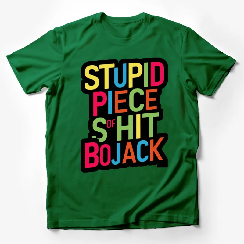 Colorful BoJack Quote T-Shirt, Stupid Piece of Shirt, Bold Text Tee, Unisex Male T-Shirt