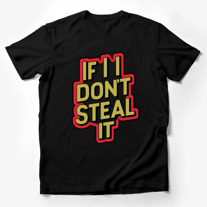 Funny Quote T-Shirt If I Don't Steal It Bold Text Casual Streetwear Male T-Shirt