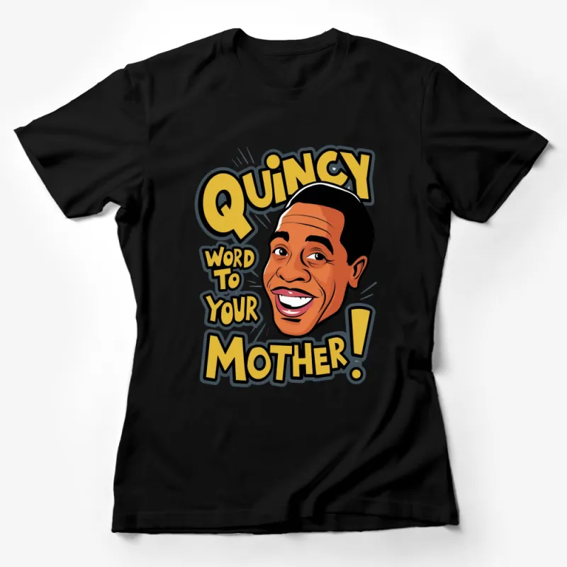 Quincy Word To Your Mother Funny Quote T-Shirt, Retro Style Graphic Tee, Comic Text, Unique Gift Idea Female T-Shirt