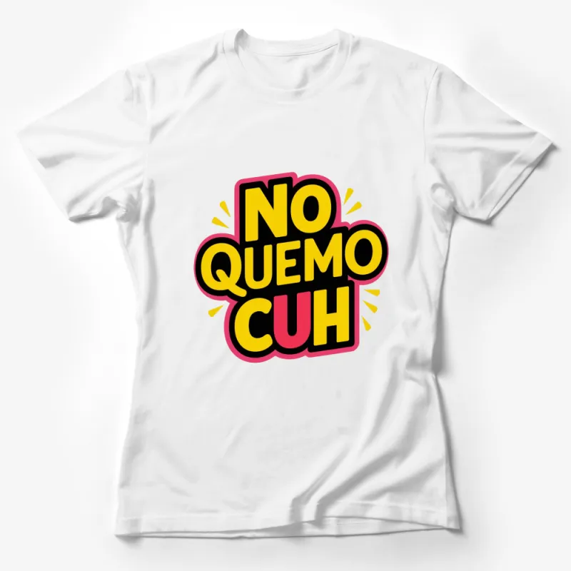 Bold No Quemo Cuh Graphic T-Shirt, Colorful Urban Slang Tee, Trendy Streetwear Female T-Shirt