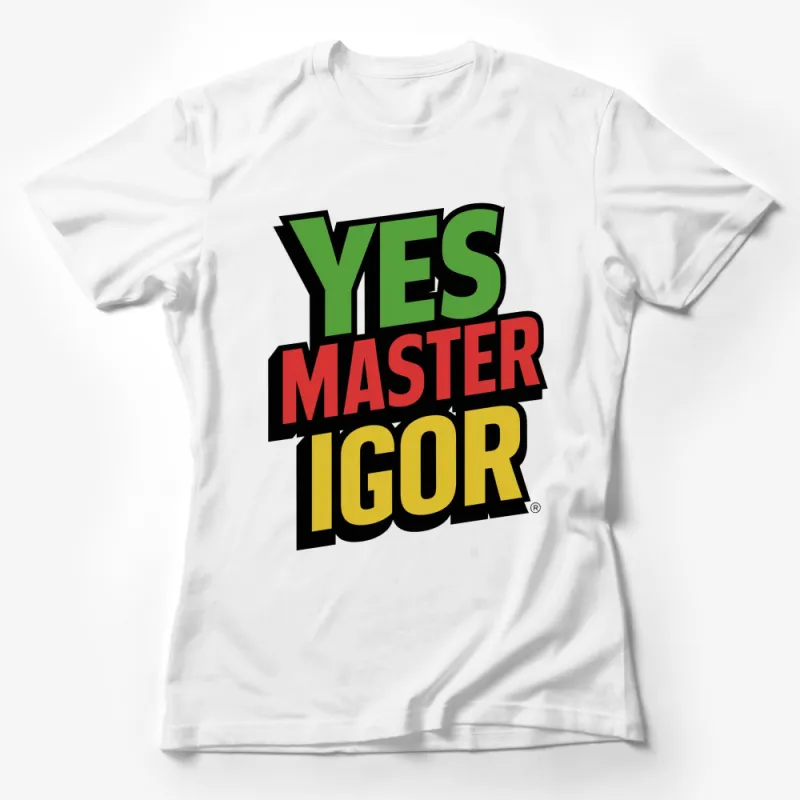 Yes Master Igor Colorful Text Graphic T-Shirt, Bold Unisex Casual Tee, Pop Culture Inspired Female T-Shirt