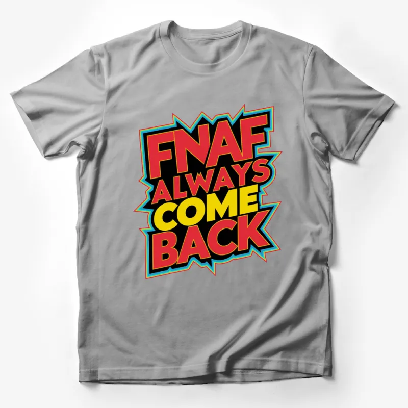 FNAF Always Come Back Colorful T-Shirt, Bold Graphic Tee for Fans, Unisex Casual Shirt, Gift for Gamers Male T-Shirt