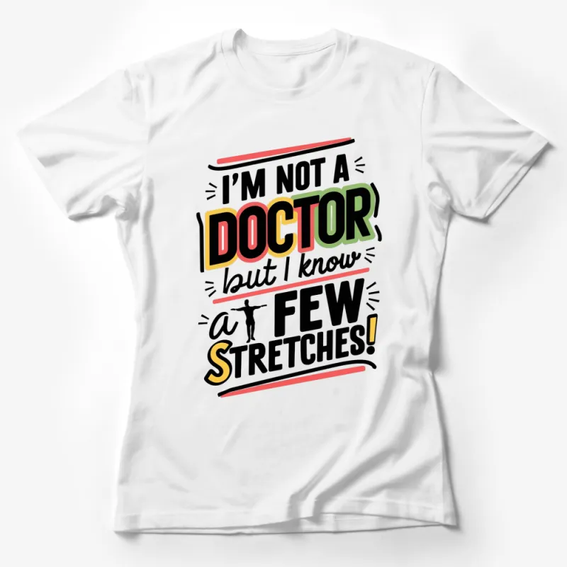 Funny Fitness T-Shirt I'm Not A Doctor But I Know A Few Stretches Tee Female T-Shirt