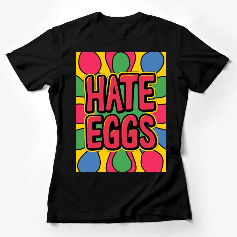 Colorful Pop Art Hate Eggs T-Shirt, Bold Text Graphic Tee, Unique Statement Shirt Female T-Shirt