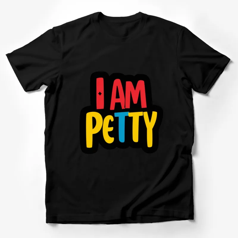 Bold I Am Petty Text Colorful Statement T-Shirt, Unisex Graphic Tee for Everyday Wear Male T-Shirt