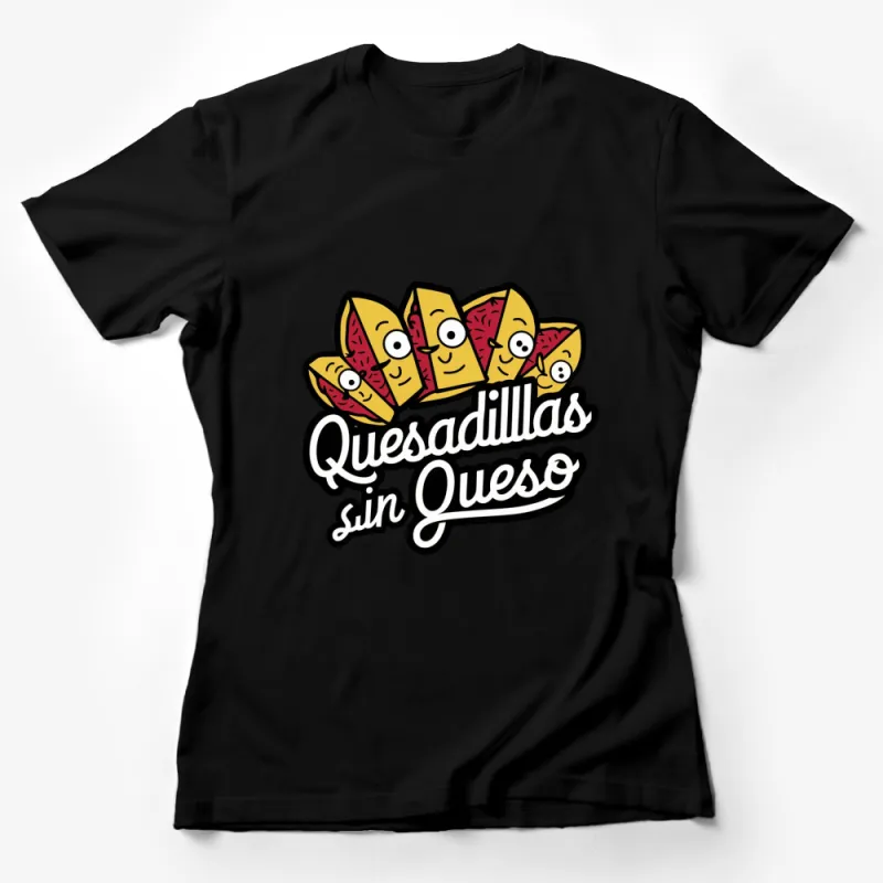 Funny Quesadillas Sin Queso T-Shirt, Cheeseless Quesadilla Foodie Tee, Unique Graphic Shirt Female T-Shirt