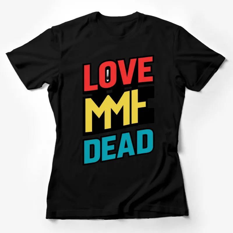 Bold Colorful Love MMF Dead Graphic T-Shirt, Retro Style Typography Tee, Unisex T-Shirt Design Female T-Shirt