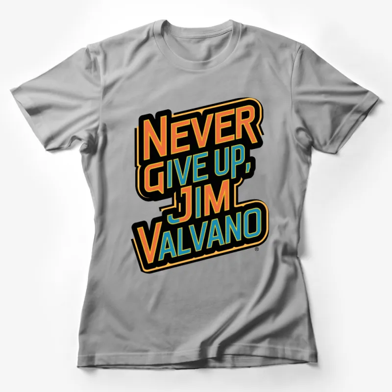 Never Give Up Jim Valvano Quote T-Shirt, Inspirational Motivational Speaker Tee, Bold Graphic Shirt Female T-Shirt