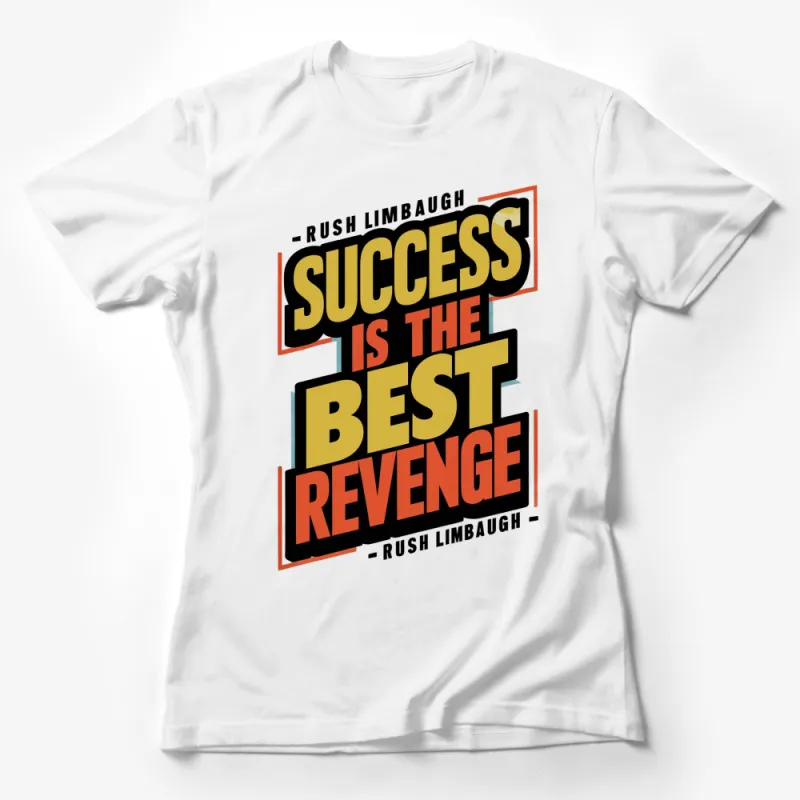 Rush Limbaugh Quote T-Shirt, Success Is The Best Revenge, Inspirational Quote Shirt, Bold Typography Tee, Gift Idea Female T-Shirt