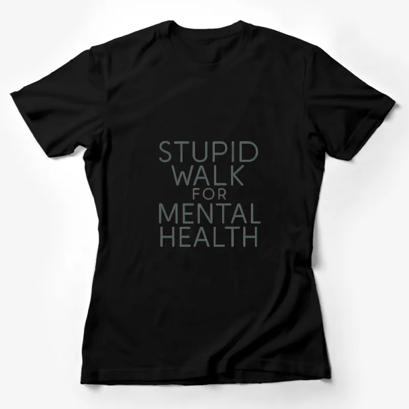 Stupid Walk for Mental Health T-Shirt, Inspirational Quote Tee, Support Mental Health Awareness Female T-Shirt