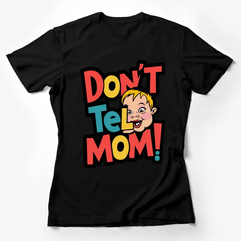 Don't Tell Mom Fun Graphic T-Shirt, Retro Bold Lettering, Unique Gift, Unisex Tee Female T-Shirt