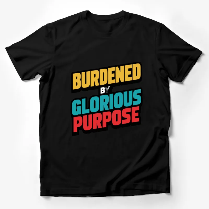 Burdened By Glorious Purpose T-Shirt, Colorful Bold Text Graphic Tee, Stylish and Inspirational Shirt Male T-Shirt