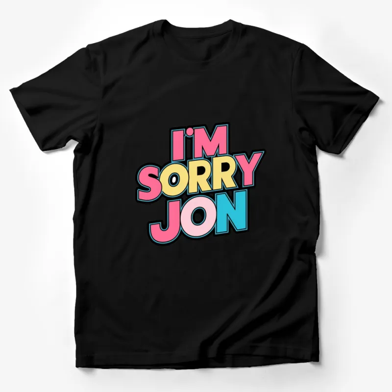 Funky I'm Sorry Jon Colorful Text T-Shirt, Unique Graphic Tee, Casual Wear for All Male T-Shirt